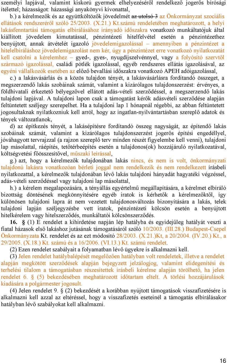 számú rendeletében meghatározott, a helyi lakásfenntartási támogatás elbírálásához irányadó időszakra vonatkozó munkáltatójuk által kiállított jövedelem kimutatással, pénzintézeti hitelfelvétel