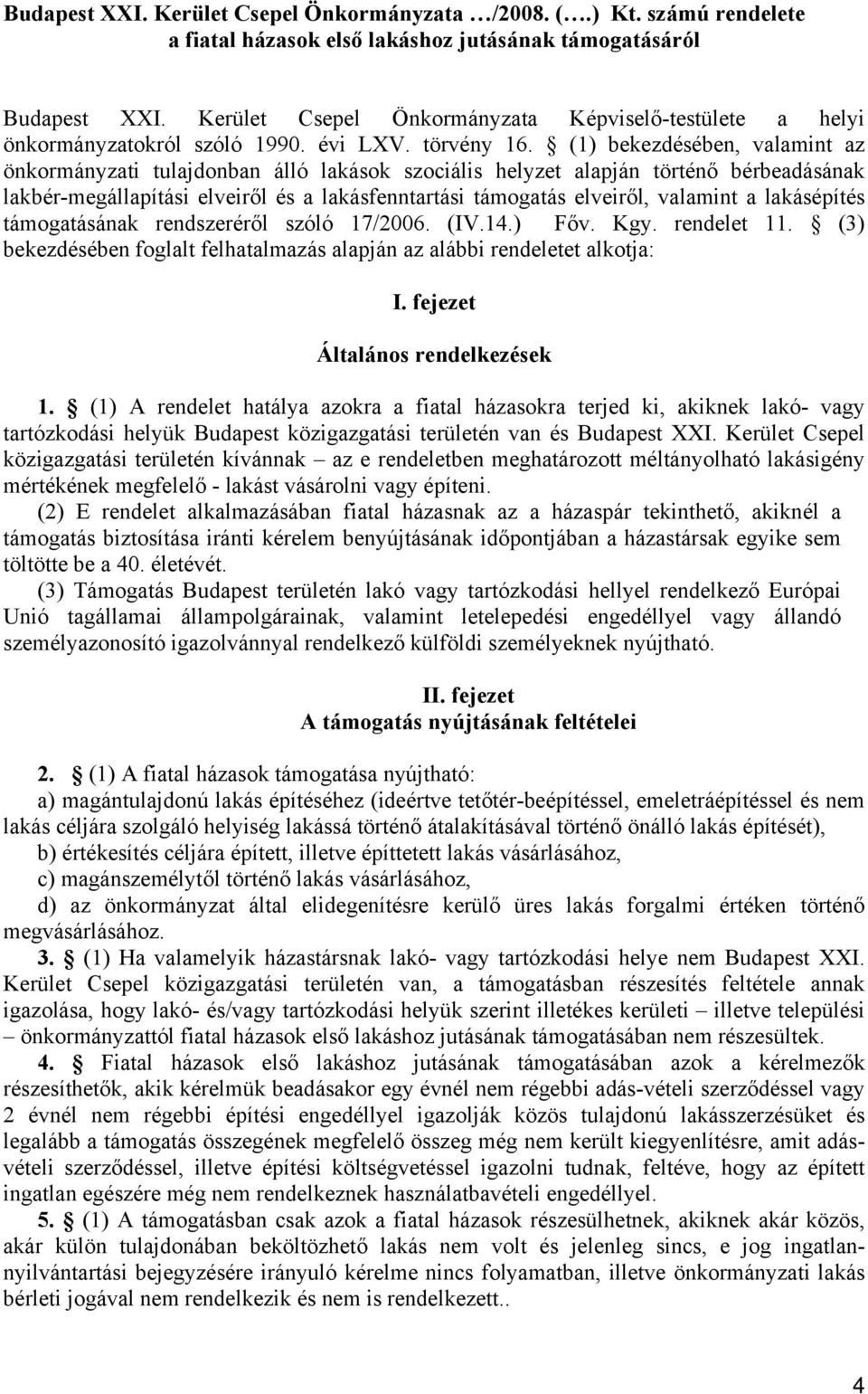 (1) bekezdésében, valamint az önkormányzati tulajdonban álló lakások szociális helyzet alapján történő bérbeadásának lakbér-megállapítási elveiről és a lakásfenntartási támogatás elveiről, valamint a