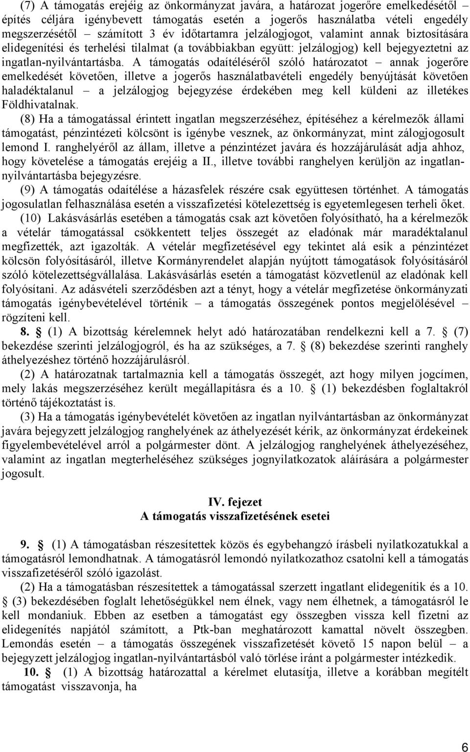 A támogatás odaítéléséről szóló határozatot annak jogerőre emelkedését követően, illetve a jogerős használatbavételi engedély benyújtását követően haladéktalanul a jelzálogjog bejegyzése érdekében