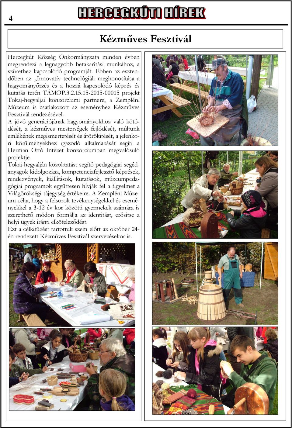 15-2015-00015 projekt Tokaj-hegyaljai konzorciumi partnere, a Zempléni Múzeum is csatlakozott az eseményhez Kézműves Fesztivál rendezésével.