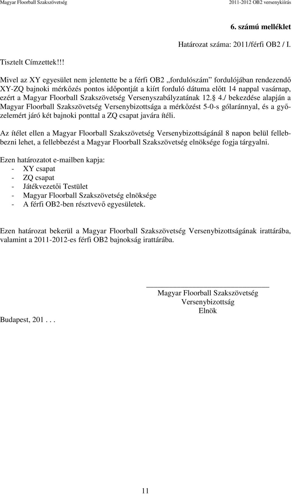 Floorball Szakszövetség Versenyszabályzatának 12. 4.