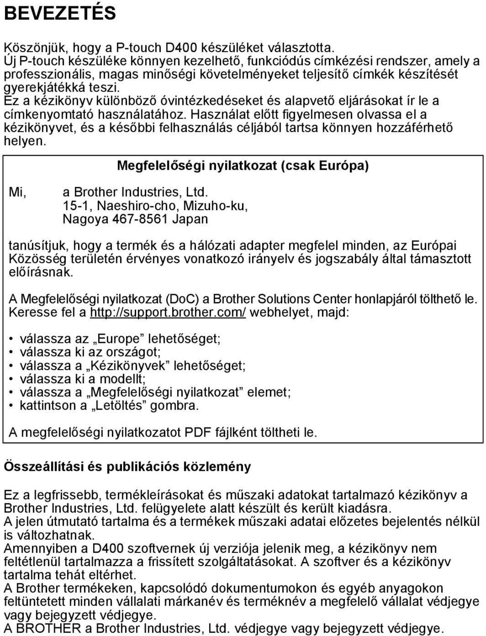 Ez a kézikönyv különböző óvintézkedéseket és alapvető eljárásokat ír le a címkenyomtató használatához.