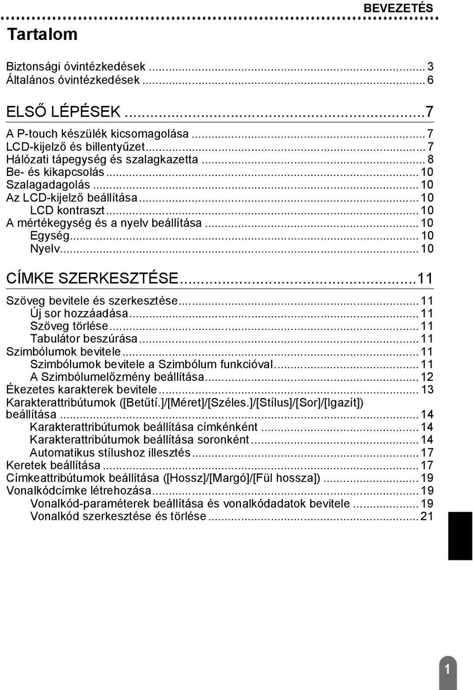 .. 10 Nyelv... 10 CÍMKE SZERKESZTÉSE...11 Szöveg bevitele és szerkesztése... 11 Új sor hozzáadása... 11 Szöveg törlése... 11 Tabulátor beszúrása... 11 Szimbólumok bevitele.