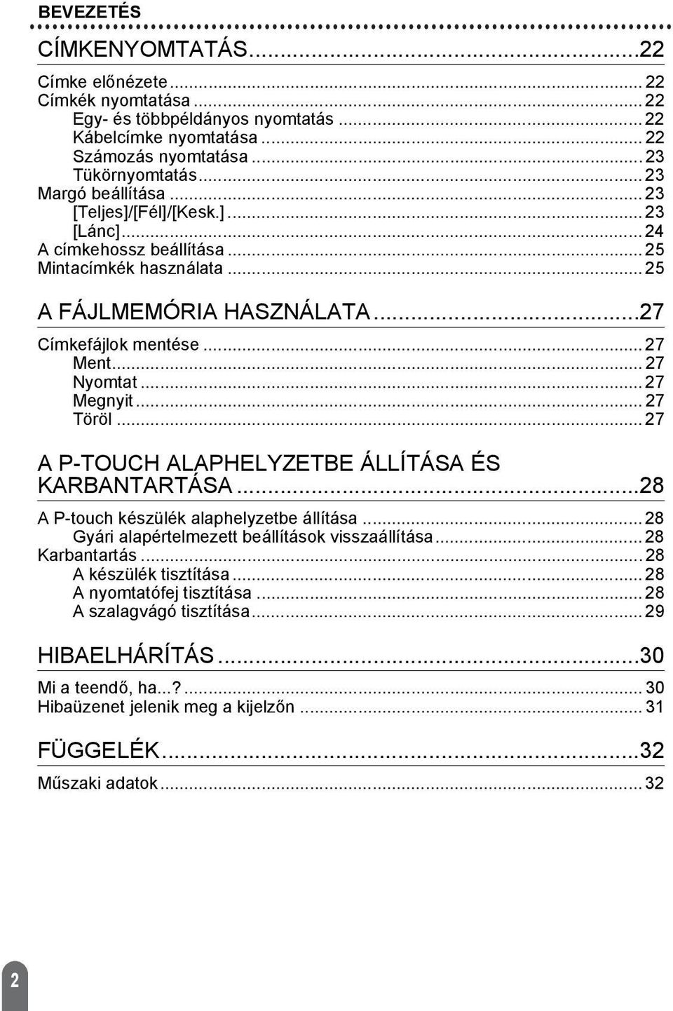 .. 27 Nyomtat... 27 Megnyit... 27 Töröl... 27 A P-TOUCH ALAPHELYZETBE ÁLLÍTÁSA ÉS KARBANTARTÁSA...28 A P-touch készülék alaphelyzetbe állítása... 28 Gyári alapértelmezett beállítások visszaállítása.