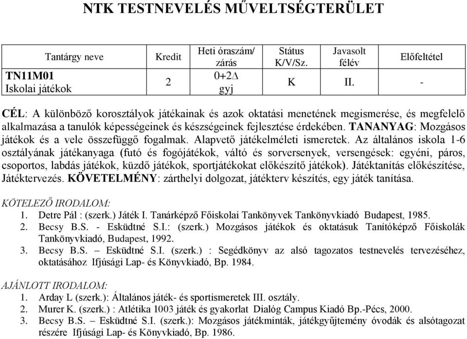 TANANYAG: Mozgásos játékok és a vele összefüggő fogalmak. Alapvető játékelméleti ismeretek.