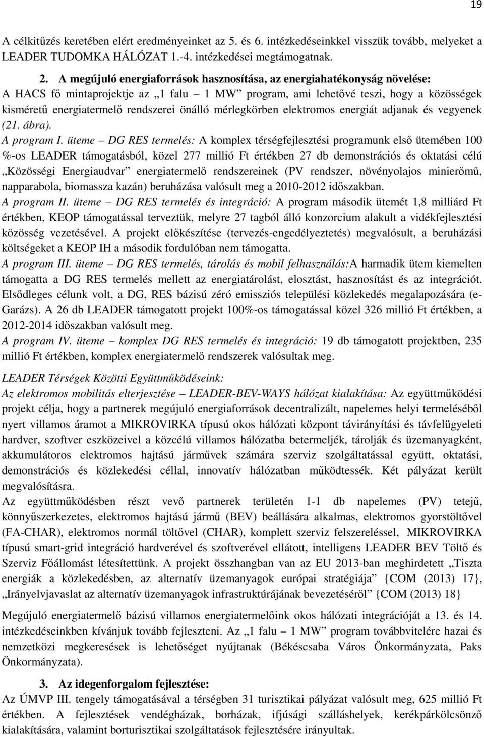 önálló mérlegkörben elektromos energiát adjanak és vegyenek (21. ábra). A program I.