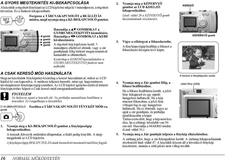 KERES l gomb u gomb r gomb d gomb Használja a ud GOMBOKAT a GYORS MEGTEKINTÉS kiemelésére. Használja a lr GOMBOKAT a KI/BE kiválasztására. A rögzített kép kijelzésre kerül.