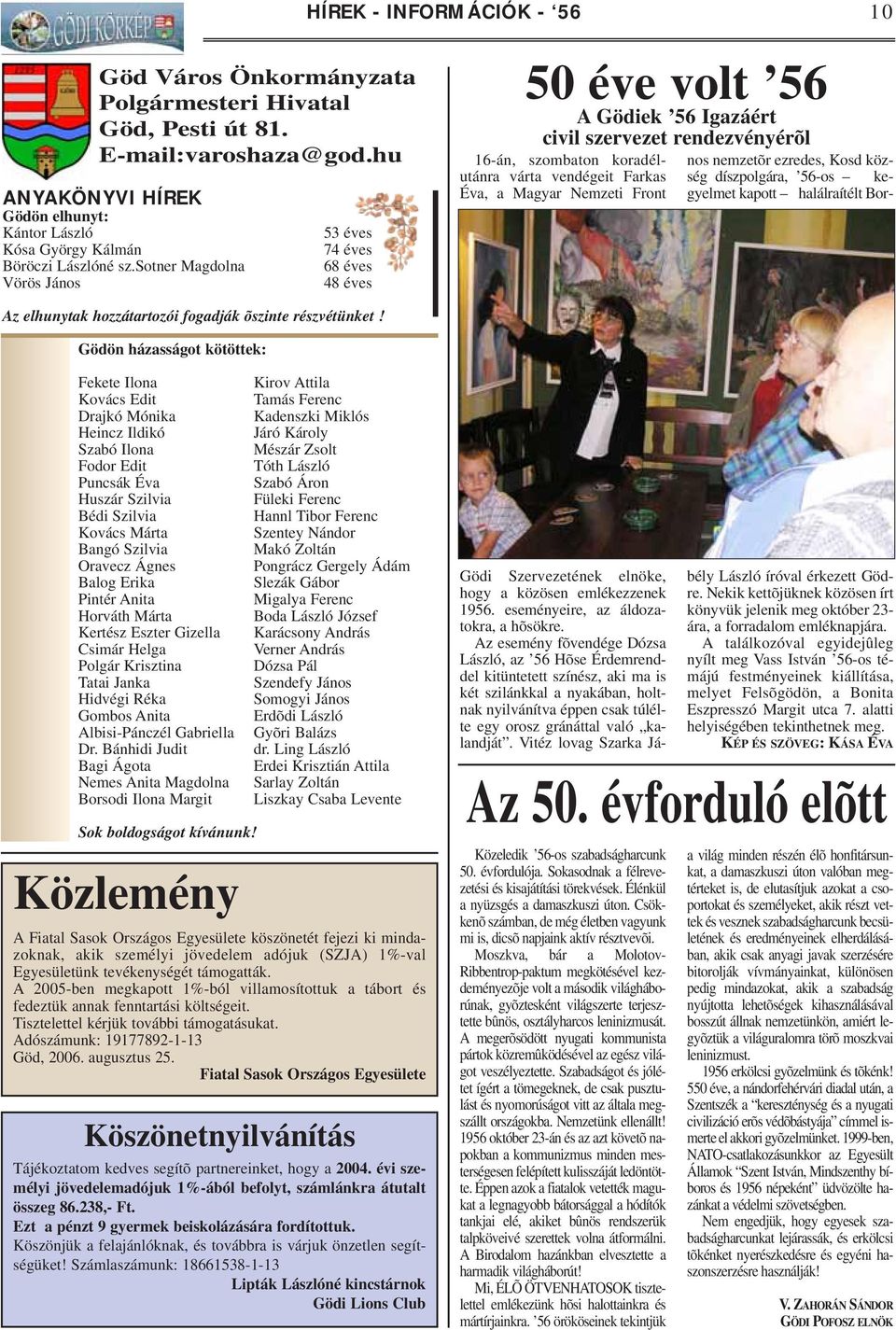 sotner Magdolna Vörös János 53 éves 74 éves 68 éves 48 éves 50 éve volt 56 A Gödiek 56 Igazáért civil szervezet rendezvényérõl 16-án, szombaton koradélutánra várta vendégeit Farkas Éva, a Magyar
