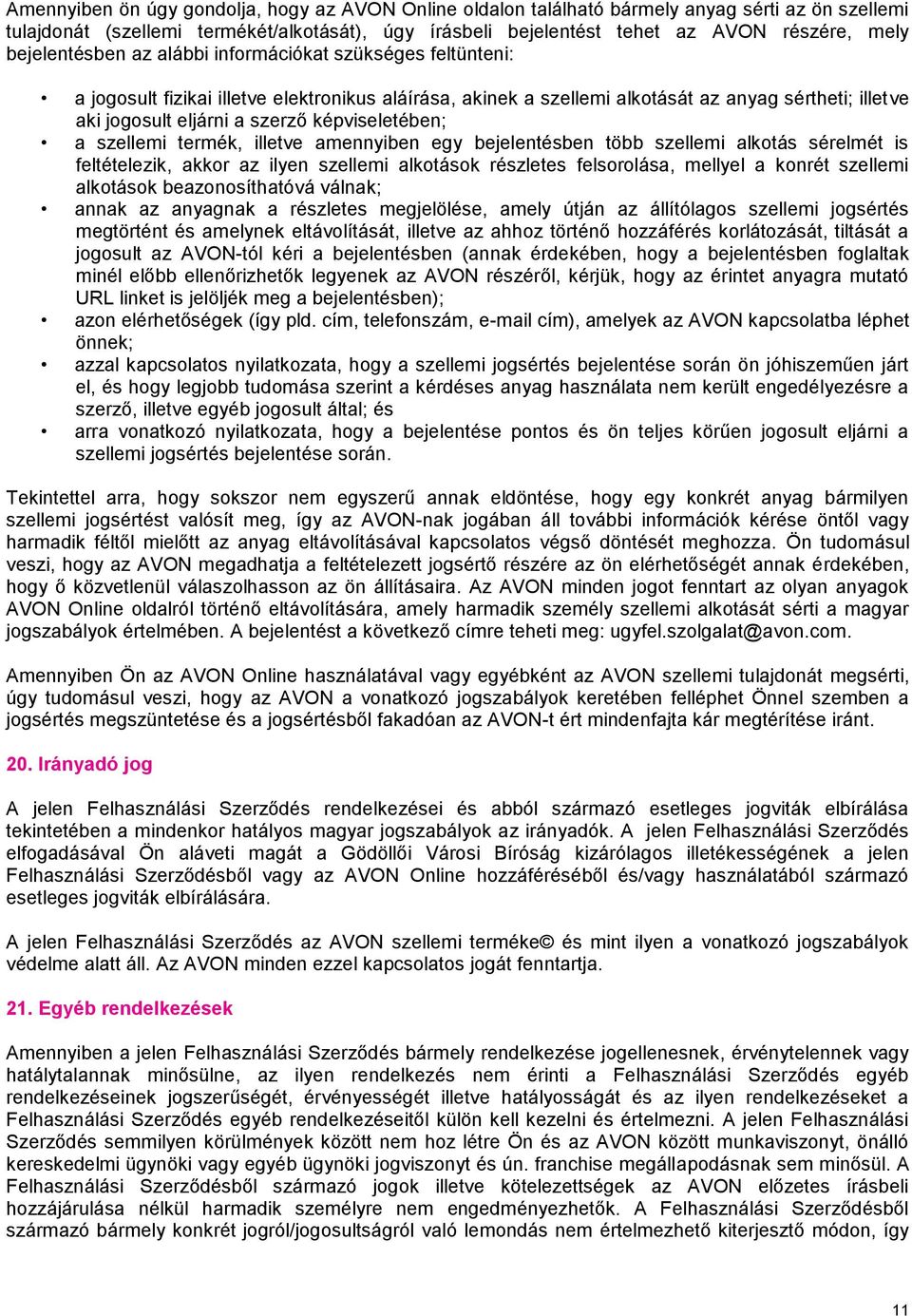 képviseletében; a szellemi termék, illetve amennyiben egy bejelentésben több szellemi alkotás sérelmét is feltételezik, akkor az ilyen szellemi alkotások részletes felsorolása, mellyel a konrét