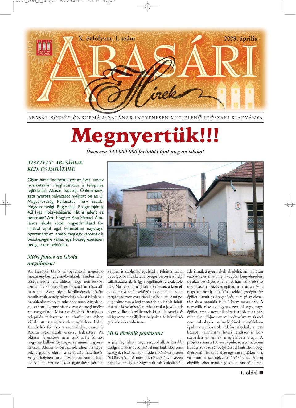 Abasár Község Önkormányzata nyertes pályázatot nyújtott be az Új Magyarország Fejlesztési Terv Észak- Magyarországi Regionális Programjának 4.3.1-es intézkedésére. Mit is jelent ez pontosan?