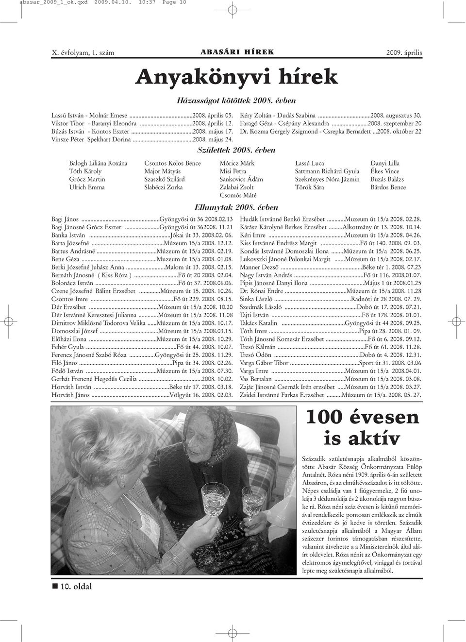 oldal Csontos Kolos Bence Major Mátyás Szaszkó Szilárd Slabéczi Zorka Bagi János...Gyöngyösi út 36 2008.02.13 Bagi Jánosné Grócz Eszter...Gyöngyösi út 362008. 11.21 Banka István...Jókai út 33. 2008.02. 06.