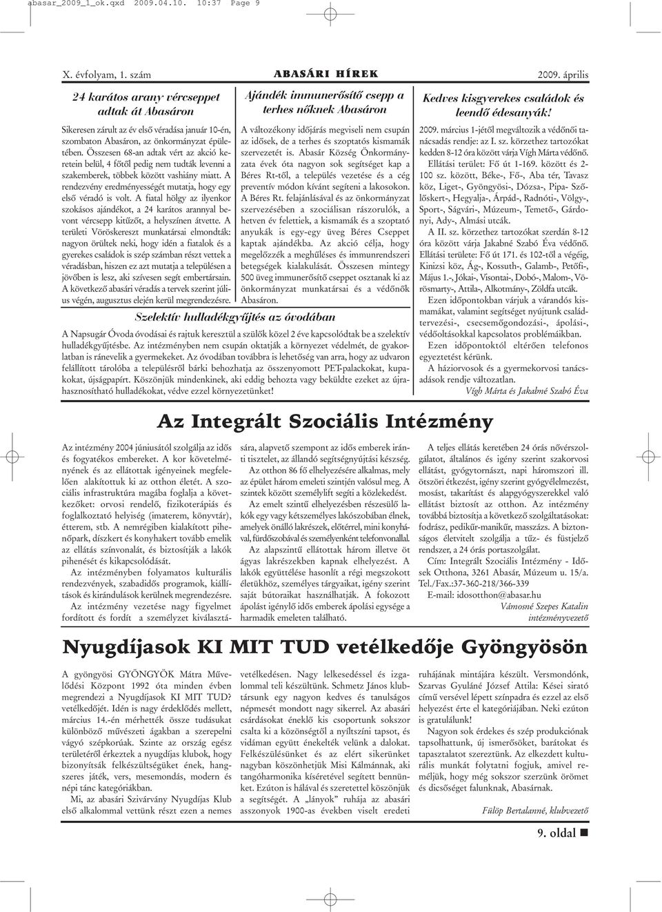 A fiatal hölgy az ilyenkor szokásos ajándékot, a 24 karátos arannyal bevont vércsepp kitûzõt, a helyszínen átvette.