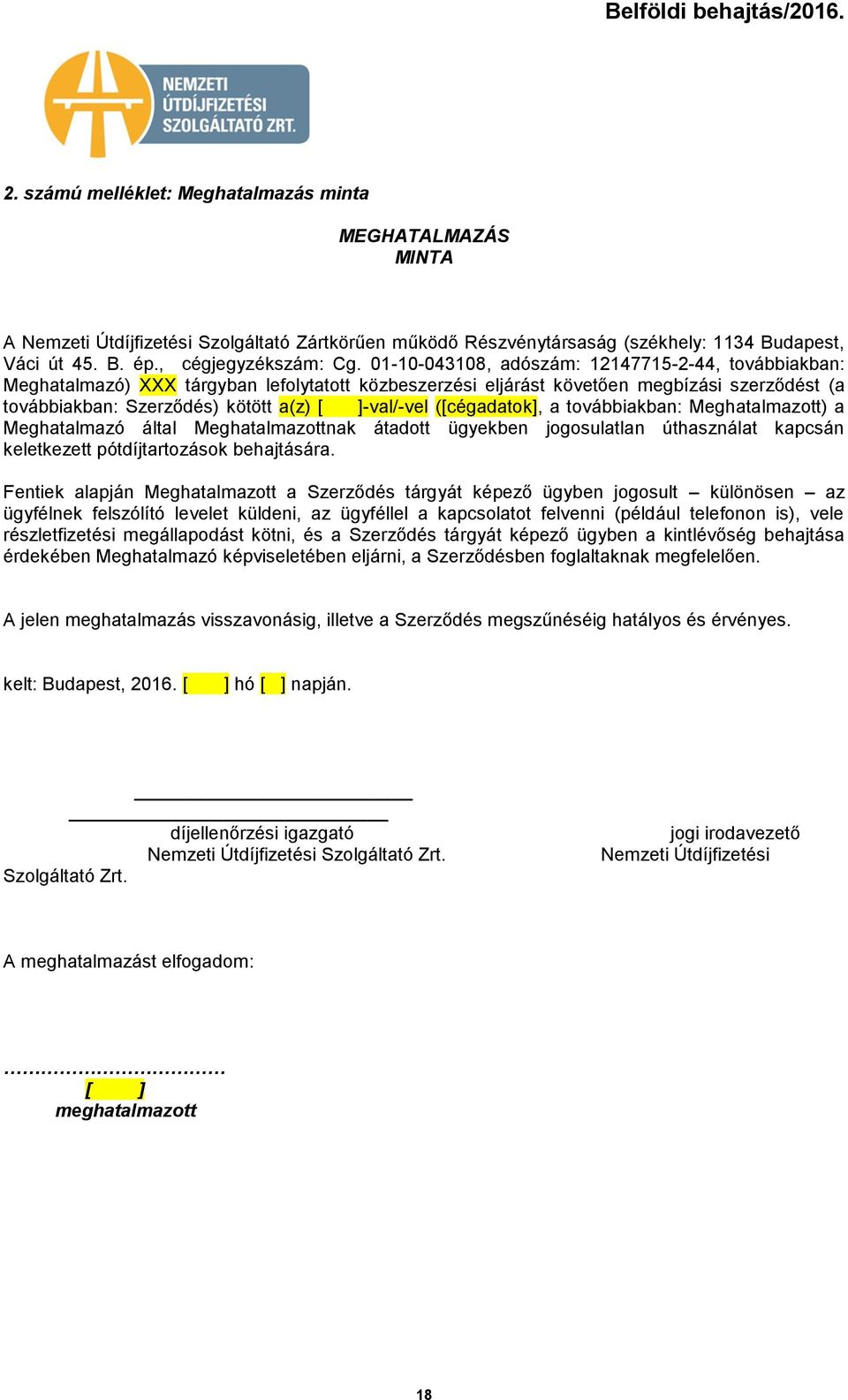 ([cégadatk], a tvábbiakban: Meghatalmaztt) a Meghatalmazó által Meghatalmazttnak átadtt ügyekben jgsulatlan úthasználat kapcsán keletkezett pótdíjtartzásk behajtására.