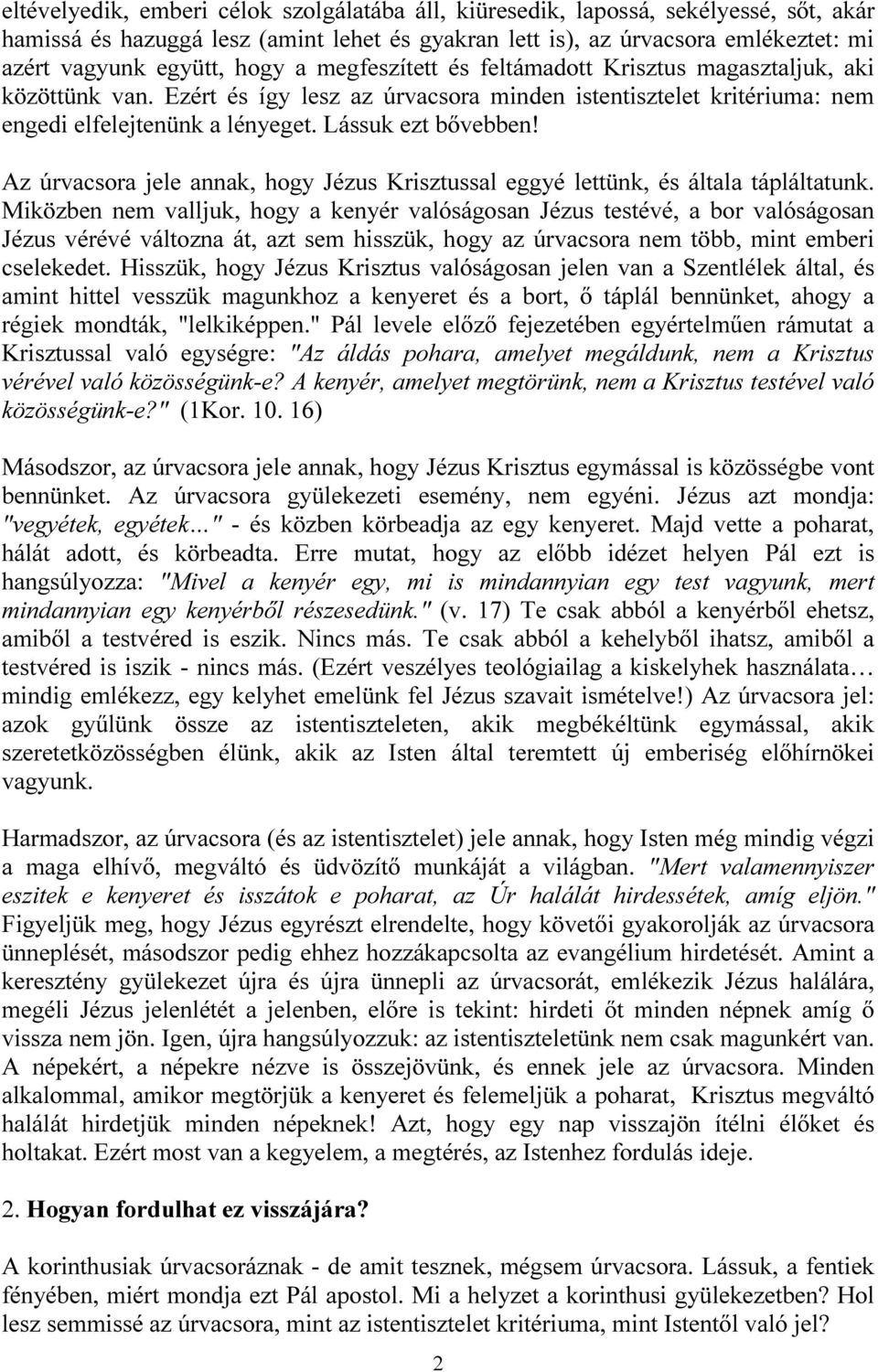 Az úrvacsora jele annak, hogy Jézus Krisztussal eggyé lettünk, és általa tápláltatunk.