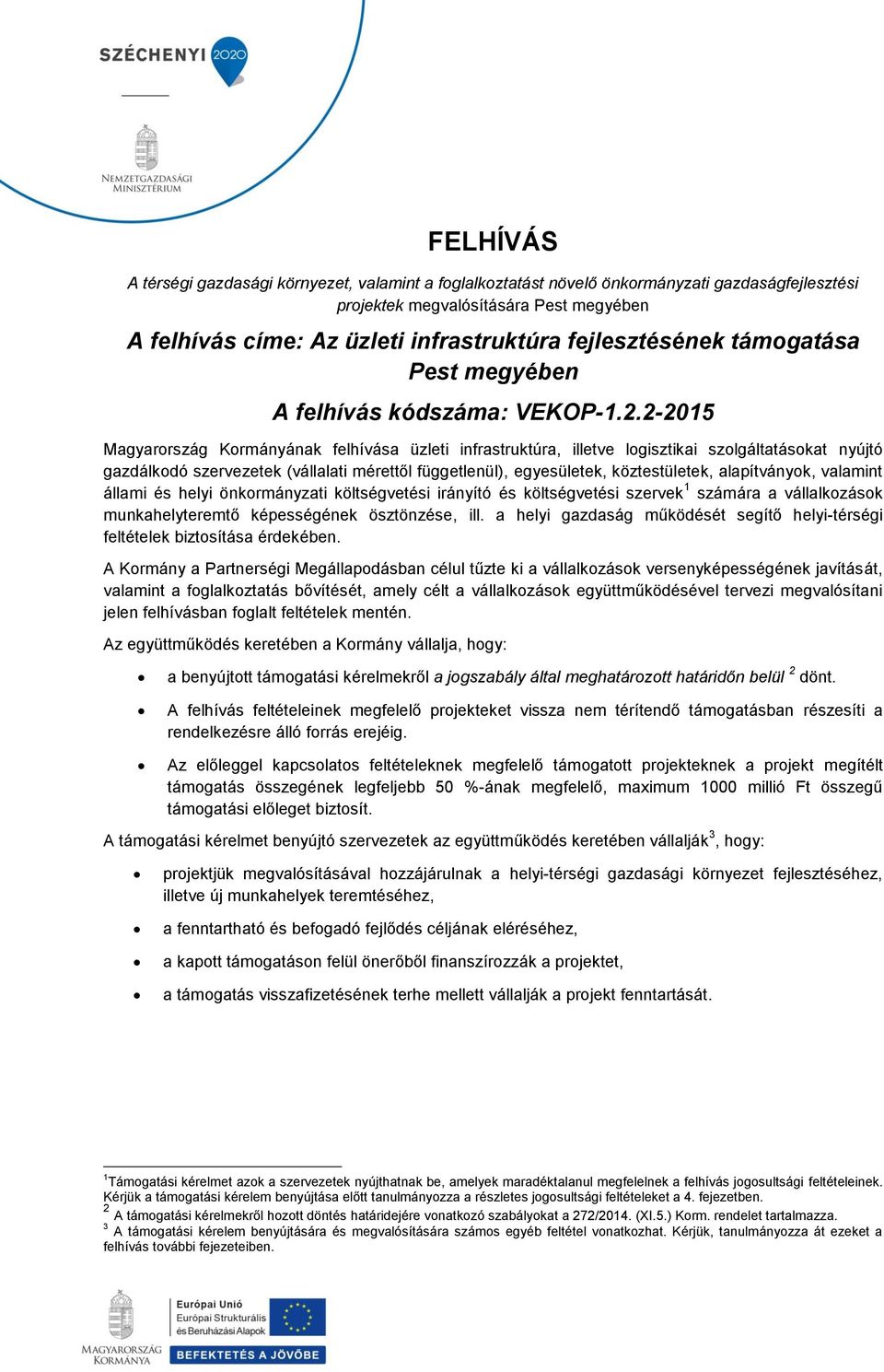 2-2015 Magyarország Kormányának felhívása üzleti infrastruktúra, illetve logisztikai szolgáltatásokat nyújtó gazdálkodó szervezetek (vállalati mérettől függetlenül), egyesületek, köztestületek,