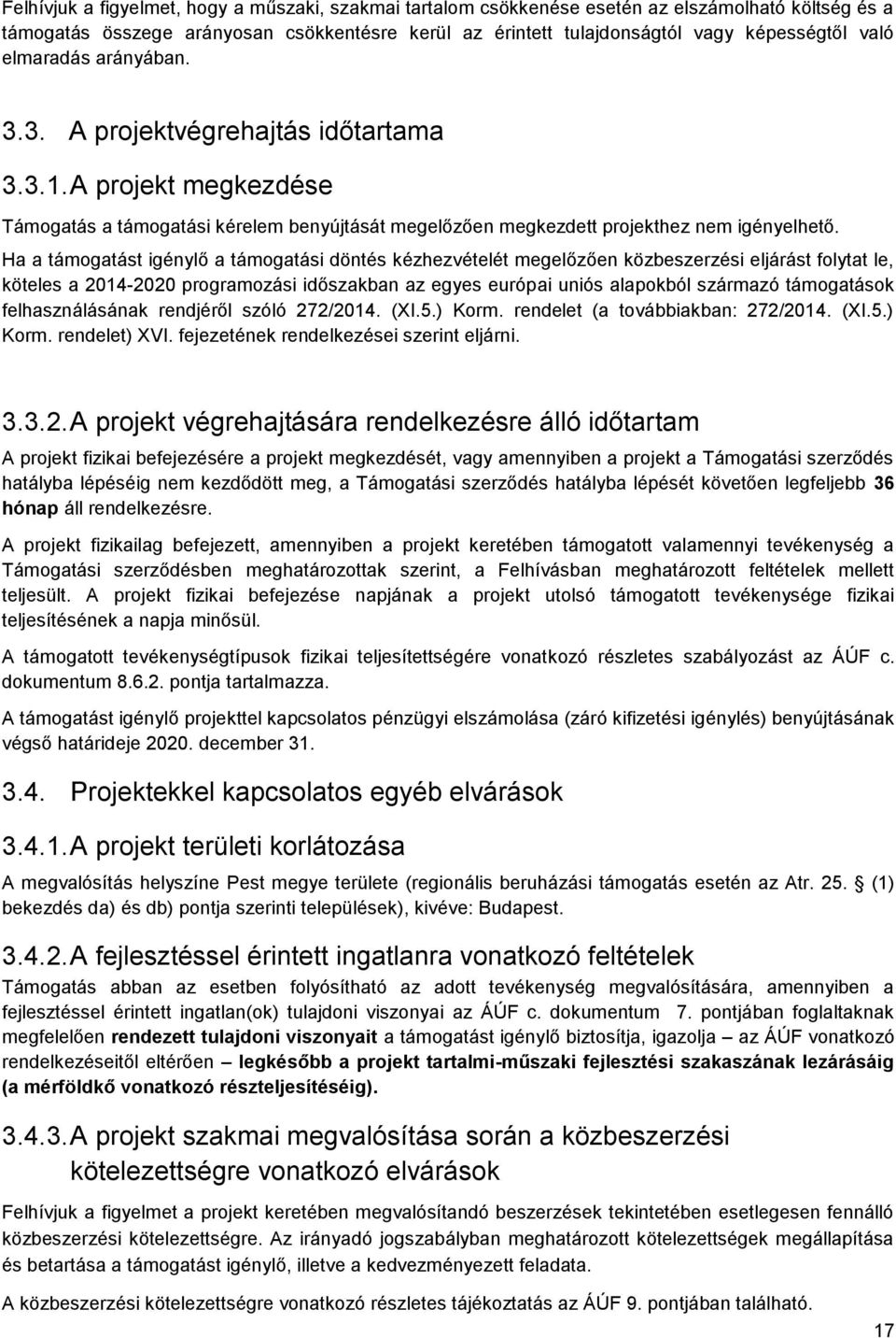 Ha a támogatást igénylő a támogatási döntés kézhezvételét megelőzően közbeszerzési eljárást folytat le, köteles a 2014-2020 programozási időszakban az egyes európai uniós alapokból származó