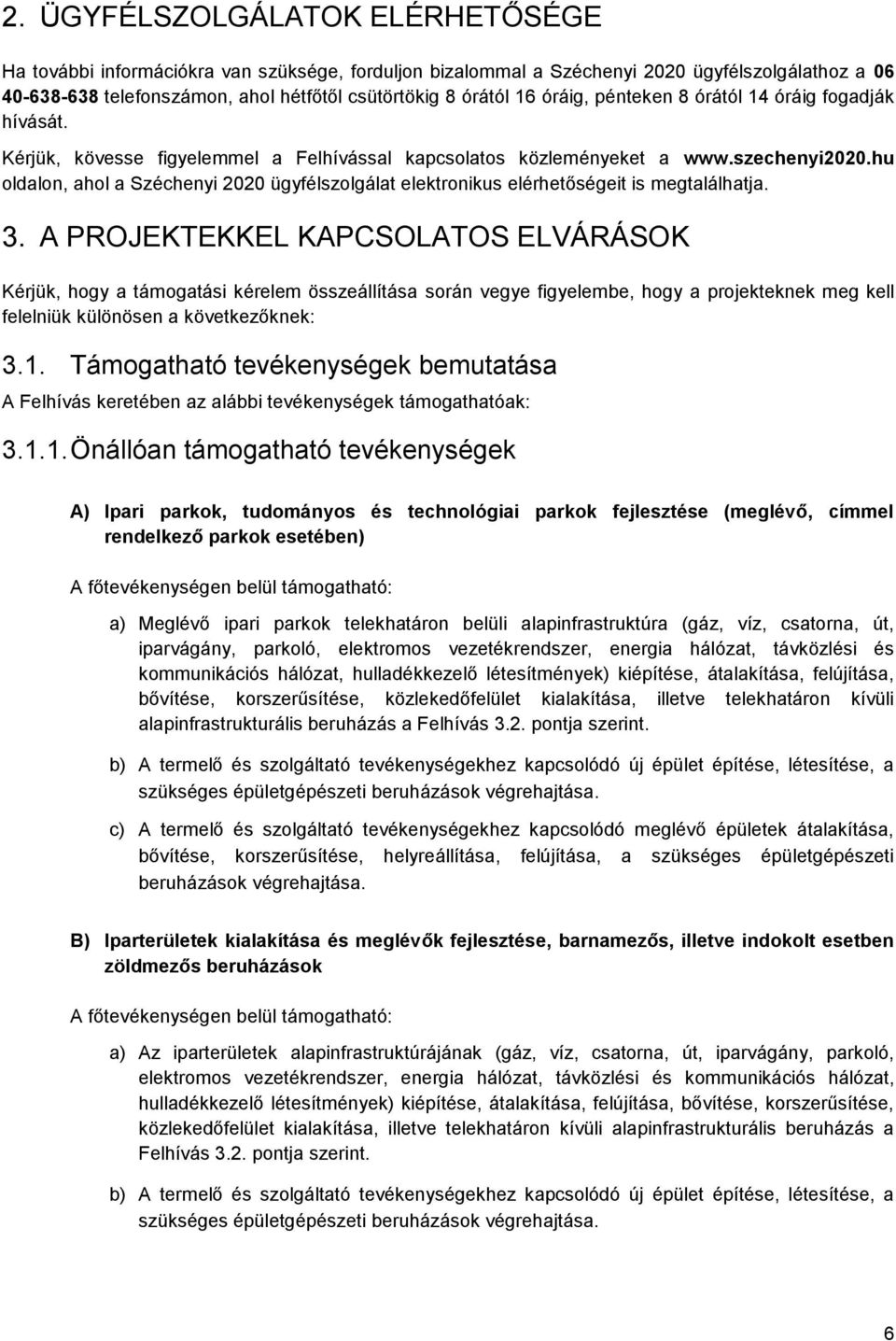 hu oldalon, ahol a Széchenyi 2020 ügyfélszolgálat elektronikus elérhetőségeit is megtalálhatja. 3.