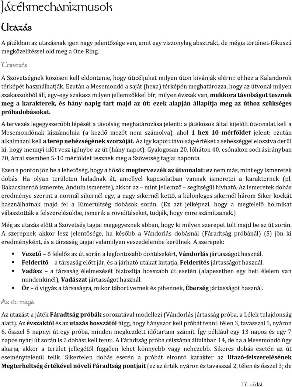 Ezután a Mesemondó a saját (hexa) térképén meghatározza, hogy az útvonal milyen szakaszokból áll, egy-egy szakasz milyen jellemzőkkel bír; milyen évszak van, mekkora távolságot tesznek meg a