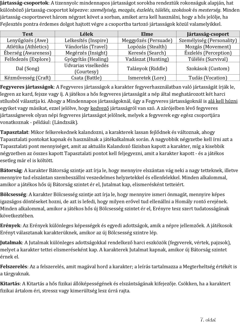 Minden jártasság-csoportnevet három négyzet követ a sorban, amiket arra kell használni, hogy a hős jelölje, ha Fejlesztés pontra érdemes dolgot hajtott végre a csoportba tartozó jártasságok közül