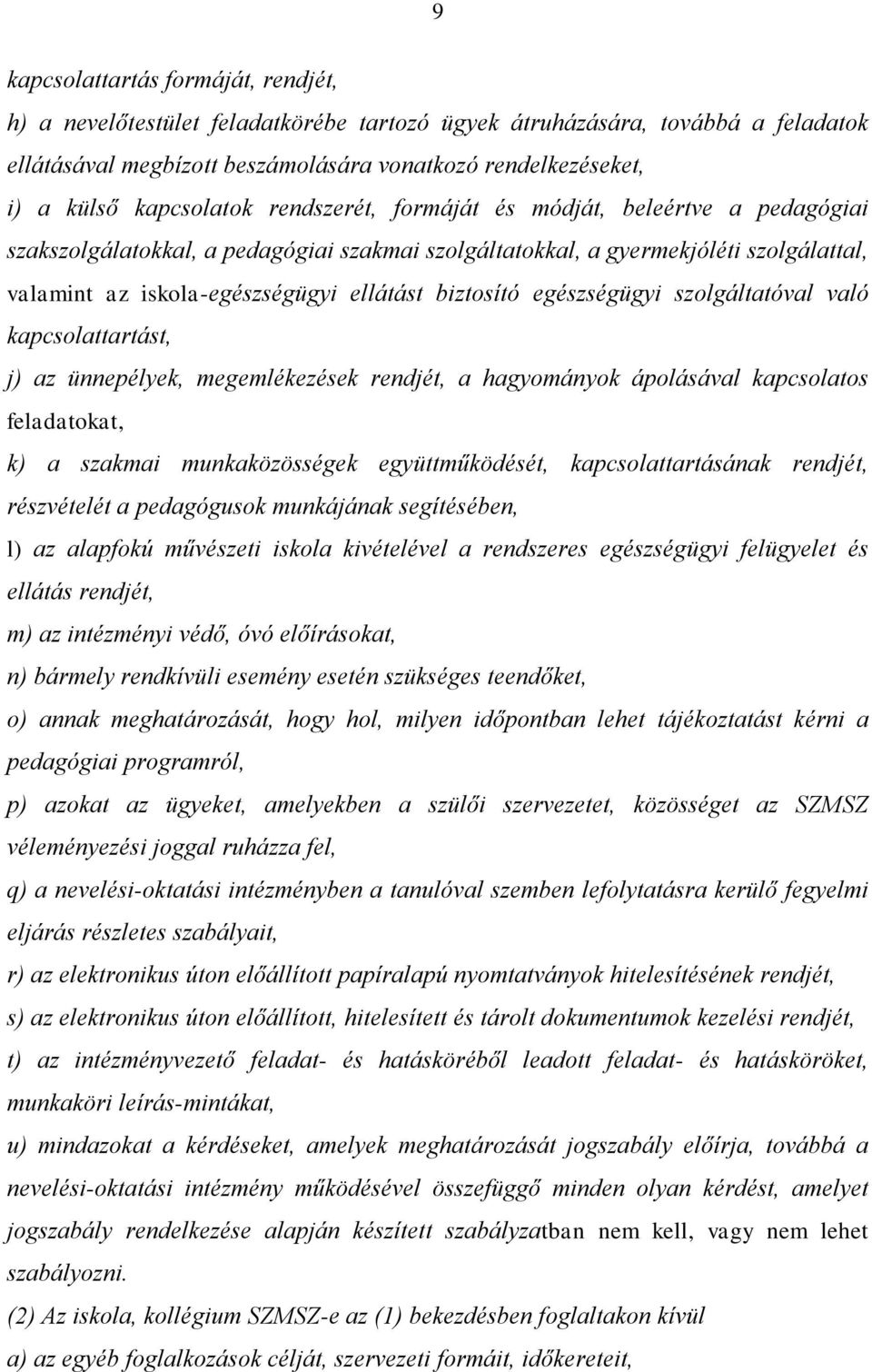 biztosító egészségügyi szolgáltatóval való kapcsolattartást, j) az ünnepélyek, megemlékezések rendjét, a hagyományok ápolásával kapcsolatos feladatokat, k) a szakmai munkaközösségek együttműködését,