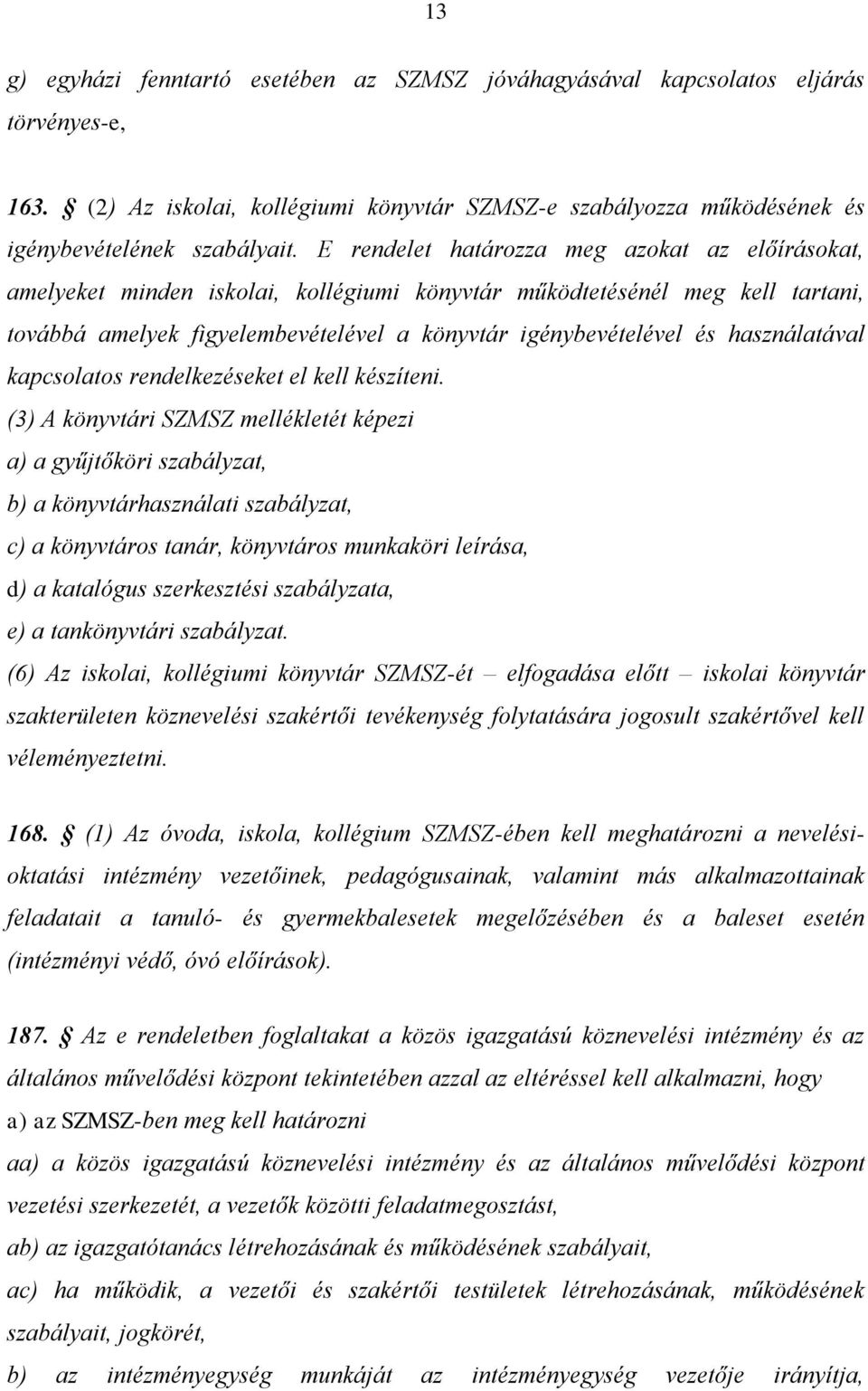 használatával kapcsolatos rendelkezéseket el kell készíteni.