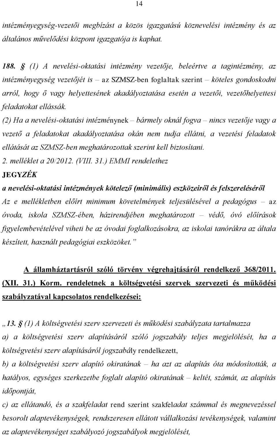 akadályoztatása esetén a vezetői, vezetőhelyettesi feladatokat ellássák.