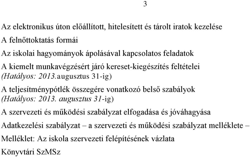 augusztus 31-ig) A teljesítménypótlék összegére vonatkozó belső szabályok (Hatályos: 2013.