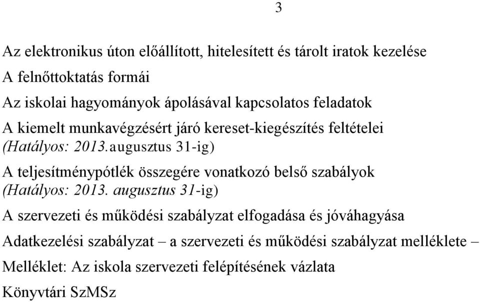 augusztus 31-ig) A teljesítménypótlék összegére vonatkozó belső szabályok (Hatályos: 2013.