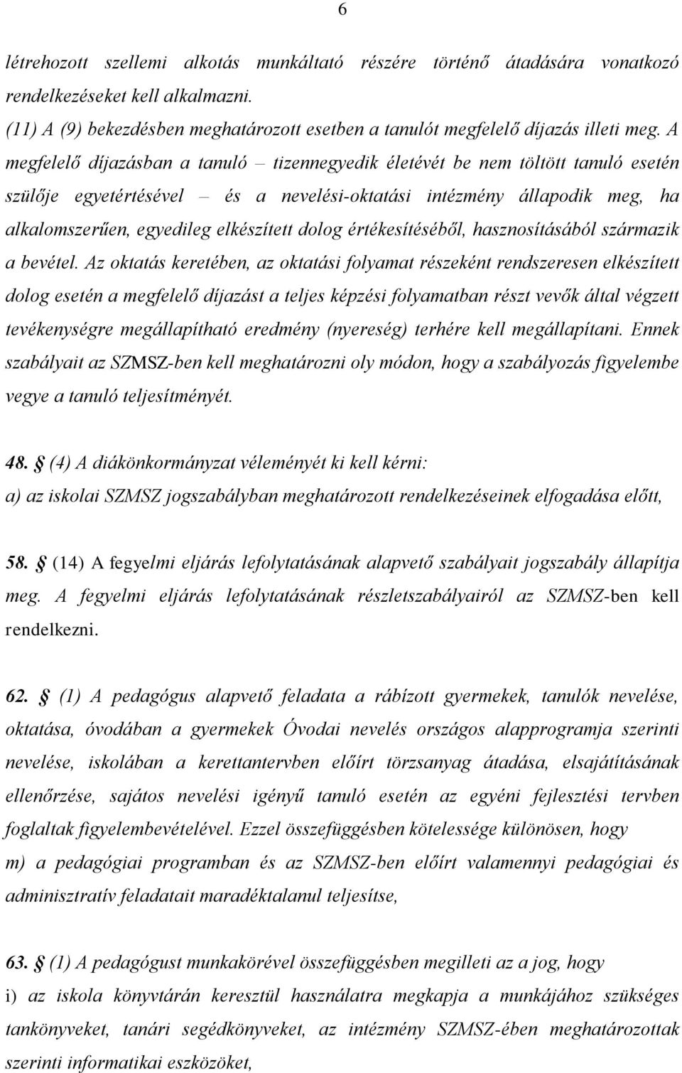 dolog értékesítéséből, hasznosításából származik a bevétel.