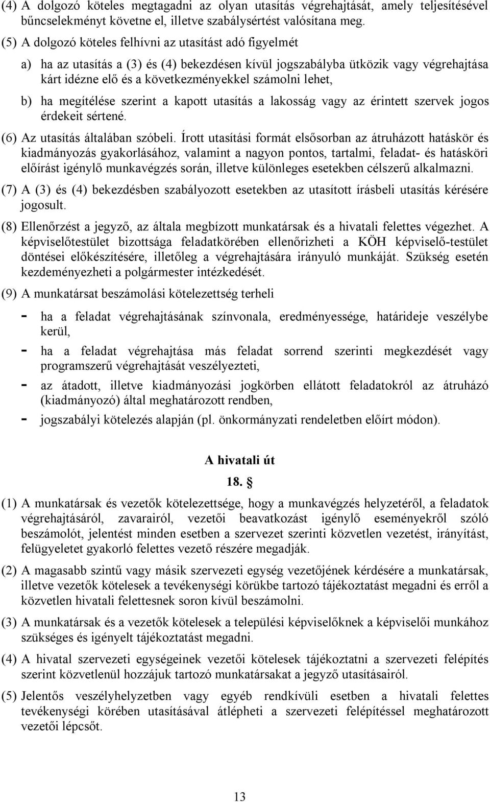 b) ha megítélése szerint a kapott utasítás a lakosság vagy az érintett szervek jogos érdekeit sértené. (6) Az utasítás általában szóbeli.