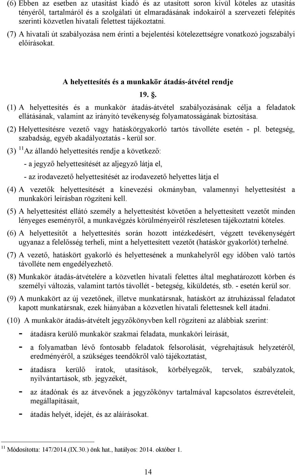 . (1) A helyettesítés és a munkakör átadás-átvétel szabályozásának célja a feladatok ellátásának, valamint az irányító tevékenység folyamatosságának biztosítása.