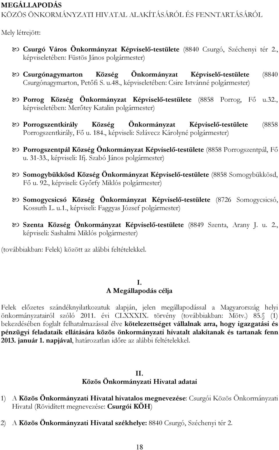 , képviseletében: Csire Istvánné polgármester) Porrog Község Önkormányzat Képviselő-testülete (8858 Porrog, Fő u.32.