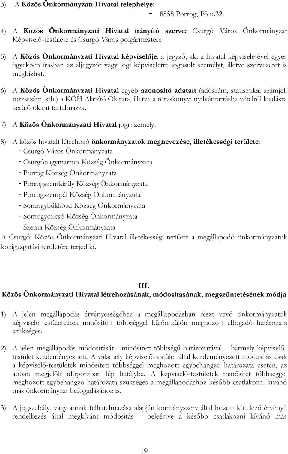 képviseletével egyes ügyekben írásban az aljegyzőt vagy jogi képviseletre jogosult személyt, illetve szervezetet is megbízhat.