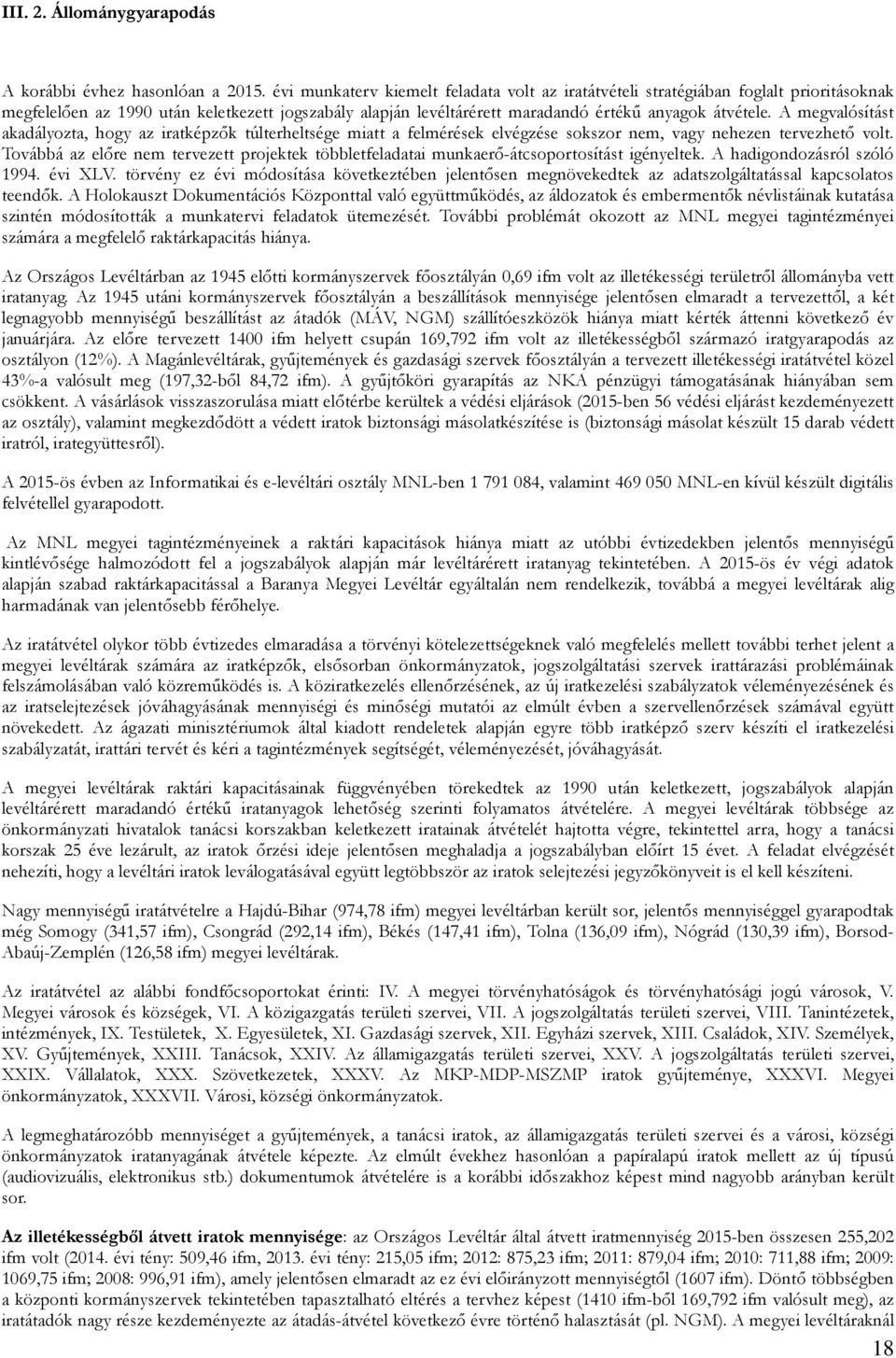 A megvalósítást akadályozta, hogy az iratképzők túlterheltsége miatt a felmérések elvégzése sokszor nem, vagy nehezen tervezhető volt.