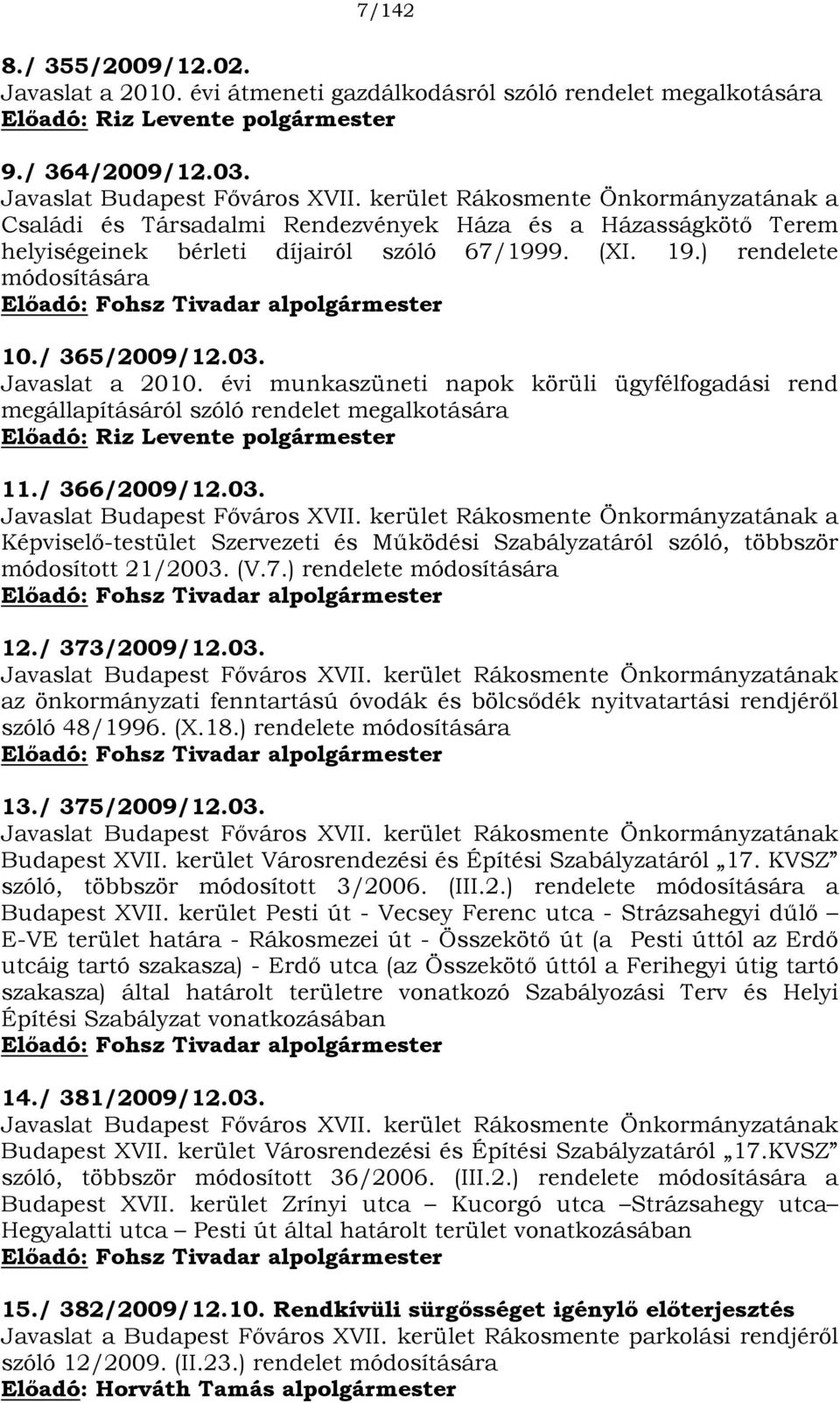 ) rendelete módosítására Előadó: Fohsz Tivadar alpolgármester 10./ 365/2009/12.03. Javaslat a 2010.