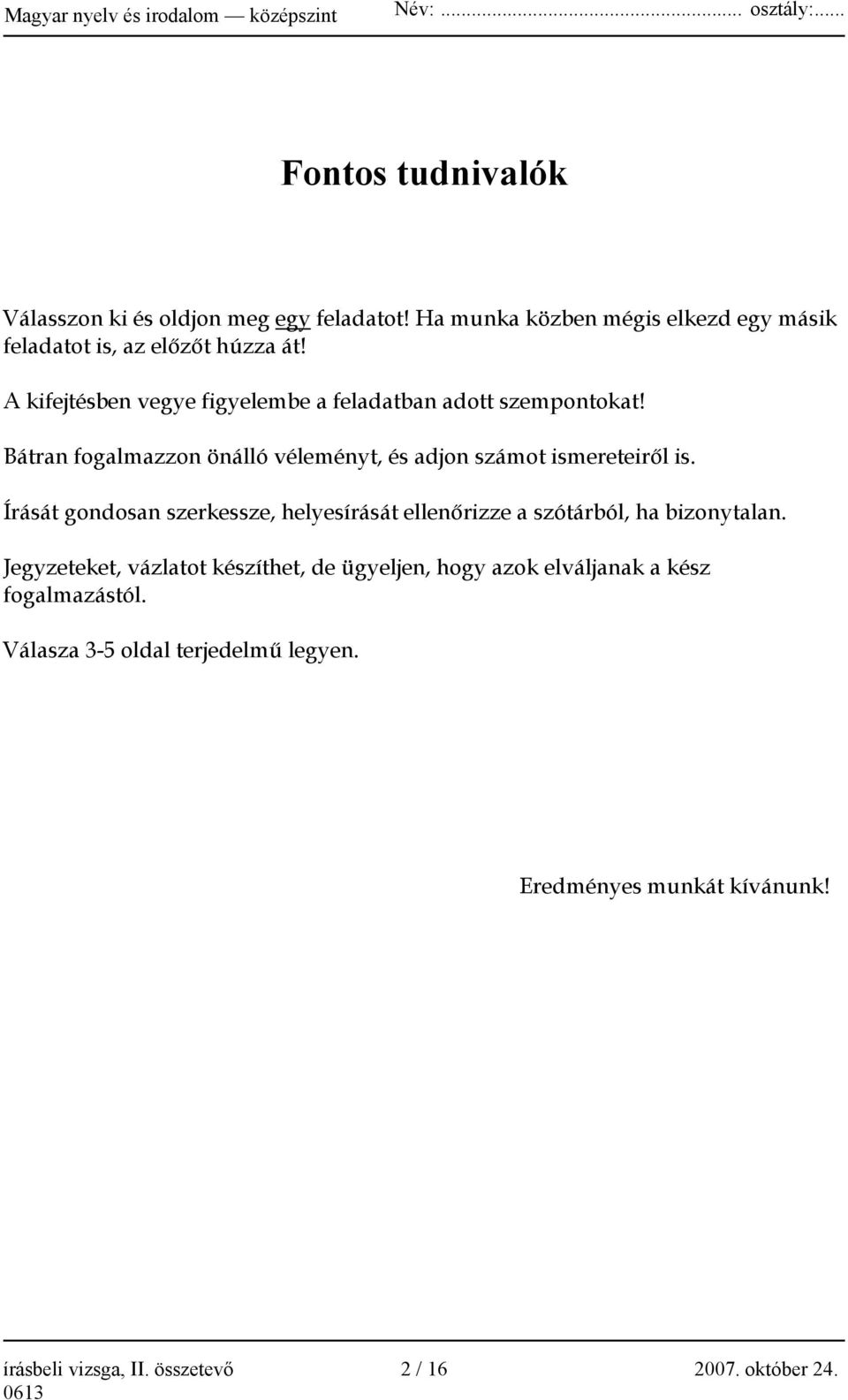 Írását gondosan szerkessze, helyesírását ellenőrizze a szótárból, ha bizonytalan.