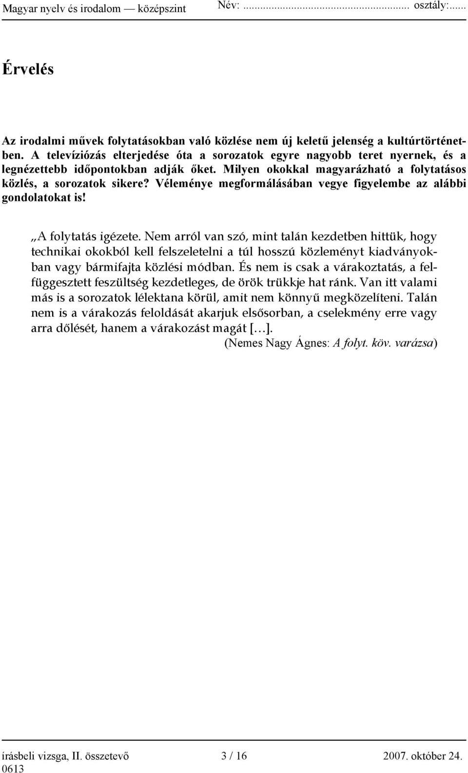 Véleménye megformálásában vegye figyelembe az alábbi gondolatokat is! A folytatás igézete.