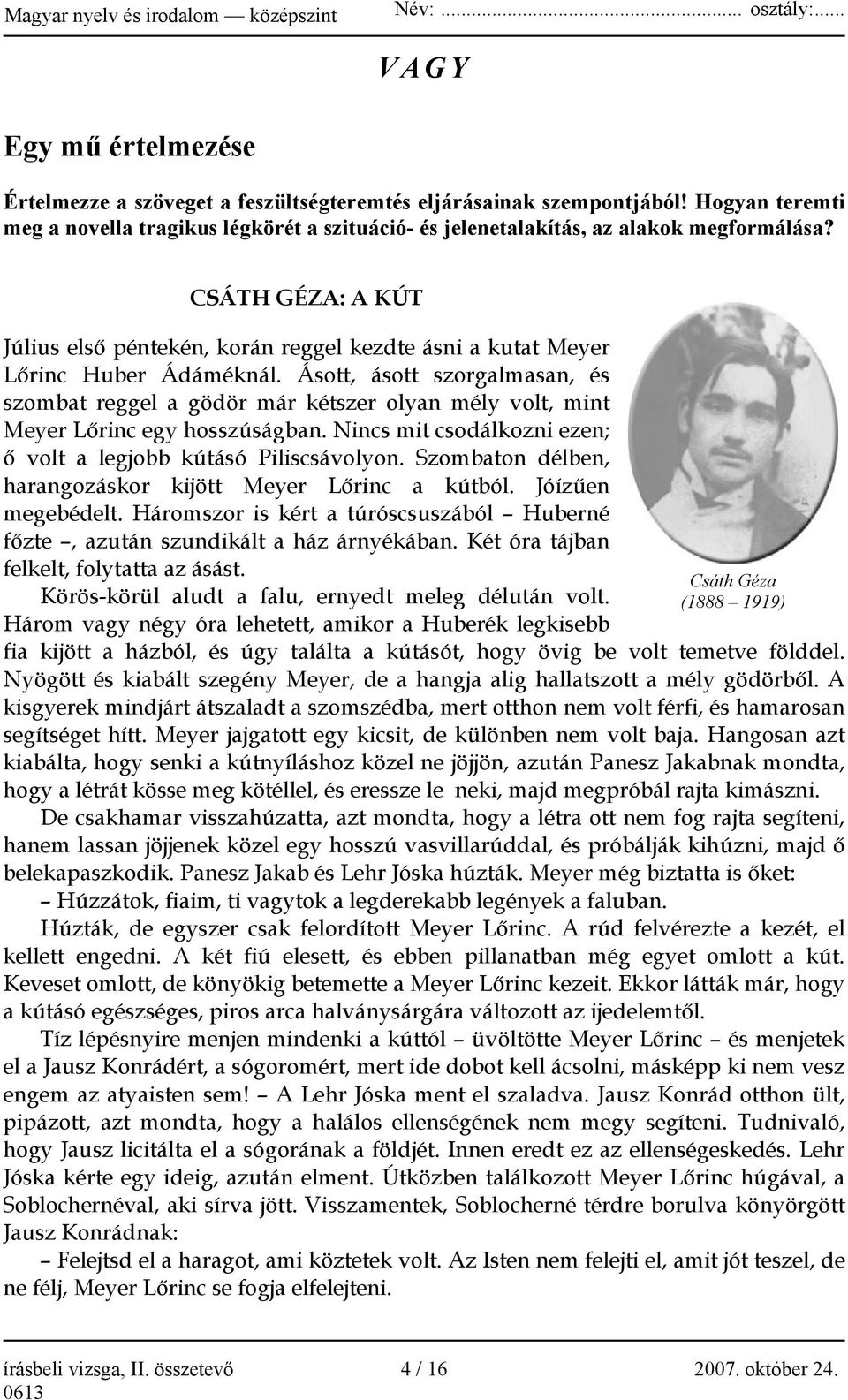 Ásott, ásott szorgalmasan, és szombat reggel a gödör már kétszer olyan mély volt, mint Meyer Lőrinc egy hosszúságban. Nincs mit csodálkozni ezen; ő volt a legjobb kútásó Piliscsávolyon.