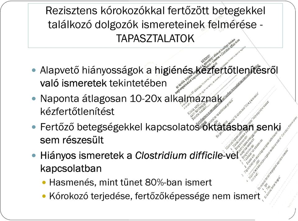 kézfertőtlenítést Fertőző betegségekkel kapcsolatos oktatásban senki sem részesült Hiányos ismeretek a