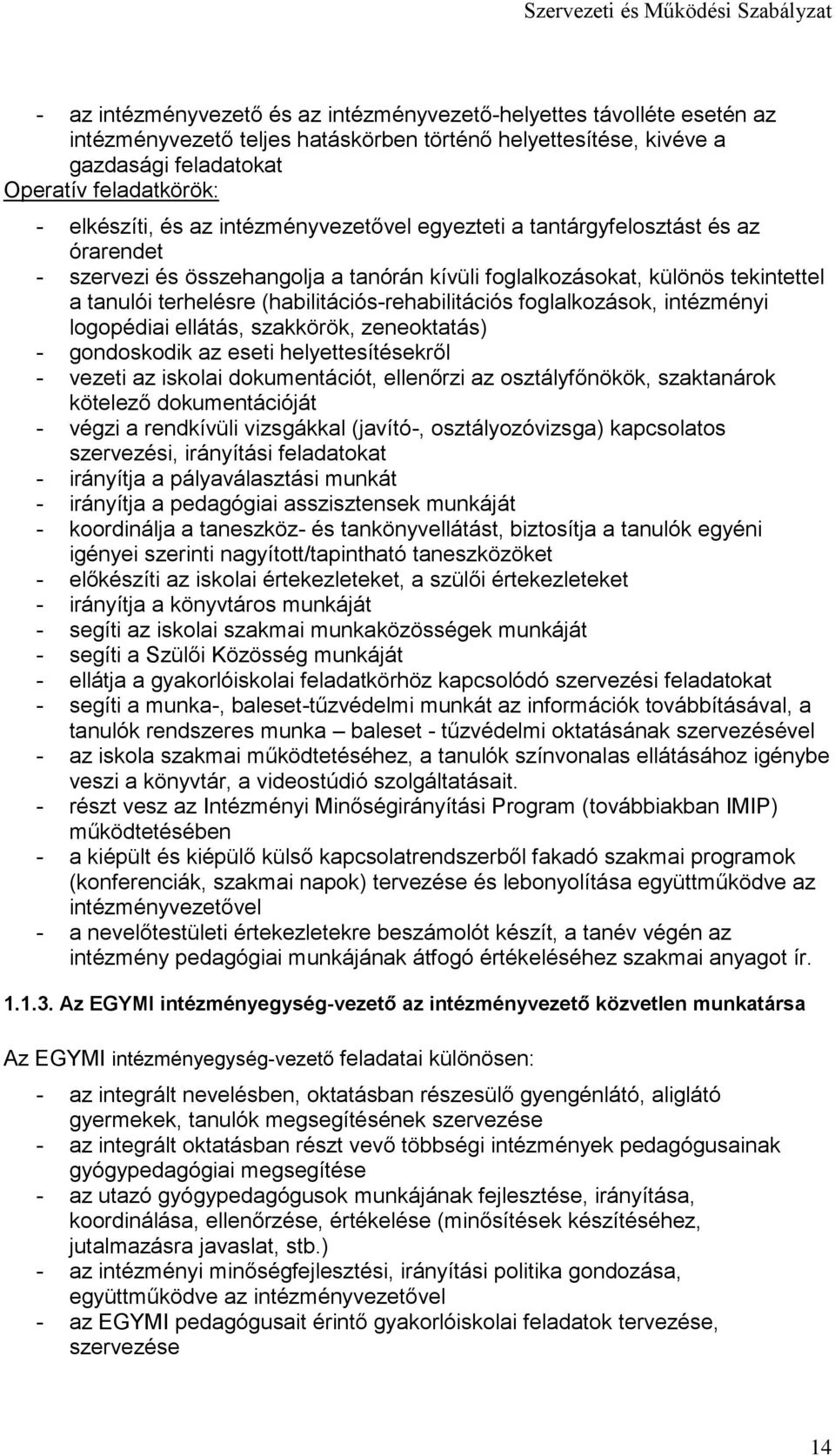 (habilitációs-rehabilitációs foglalkozások, intézményi logopédiai ellátás, szakkörök, zeneoktatás) - gondoskodik az eseti helyettesítésekről - vezeti az iskolai dokumentációt, ellenőrzi az