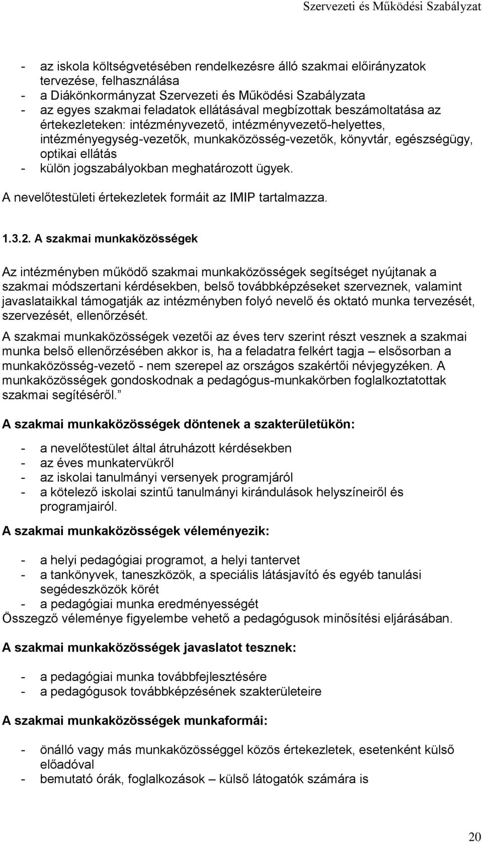 jogszabályokban meghatározott ügyek. A nevelőtestületi értekezletek formáit az IMIP tartalmazza. 1.3.2.