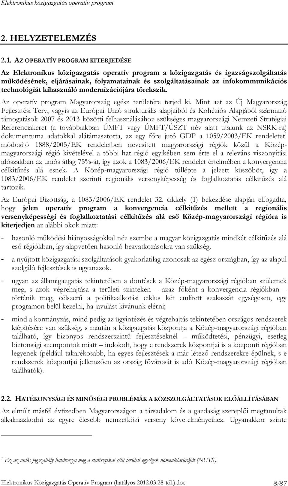 technológiát kihasználó modernizációjára törekszik. Az operatív program Magyarország egész területére terjed ki.