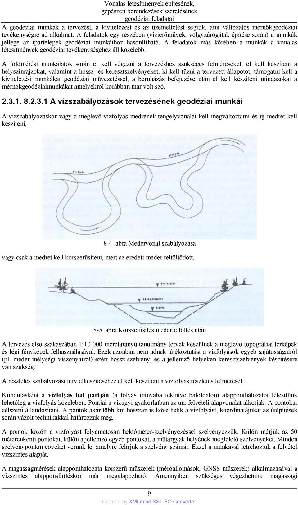 A feladatok más körében a munkák a vonalas létesítmények geodéziai tevékenységéhez áll közelebb.