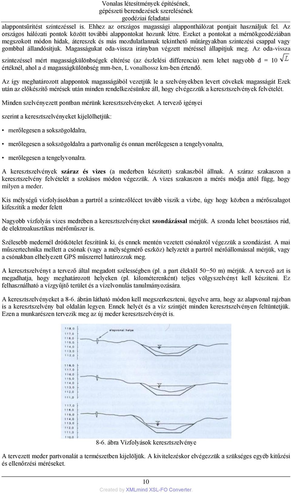 Magasságukat oda-vissza irányban végzett méréssel állapítjuk meg.