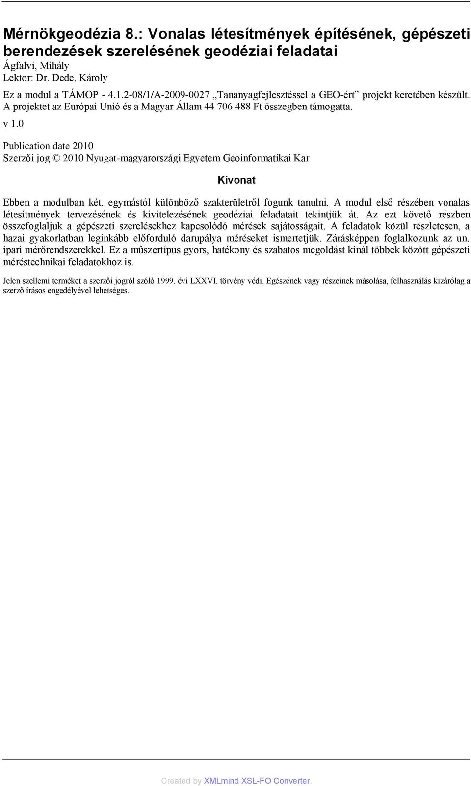 0 Publication date 2010 Szerzői jog 2010 Nyugat-magyarországi Egyetem Geoinformatikai Kar Kivonat Ebben a modulban két, egymástól különböző szakterületről fogunk tanulni.