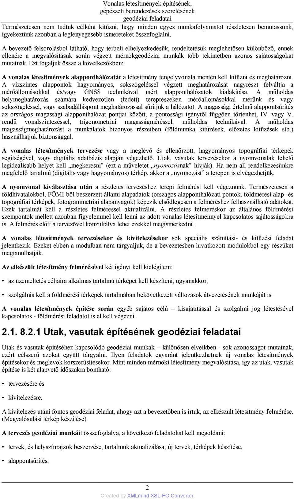 sajátosságokat mutatnak. Ezt fogaljuk össze a következőkben: A vonalas létesítmények alapponthálózatát a létesítmény tengelyvonala mentén kell kitűzni és meghatározni.