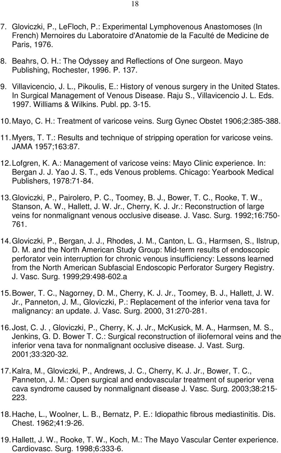 In Surgical Management of Venous Disease. Raju S., Villavicencio J. L. Eds. 1997. Williams & Wilkins. Publ. pp. 3-15. 10. Mayo, C. H.: Treatment of varicose veins. Surg Gynec Obstet 1906;2:385-388.