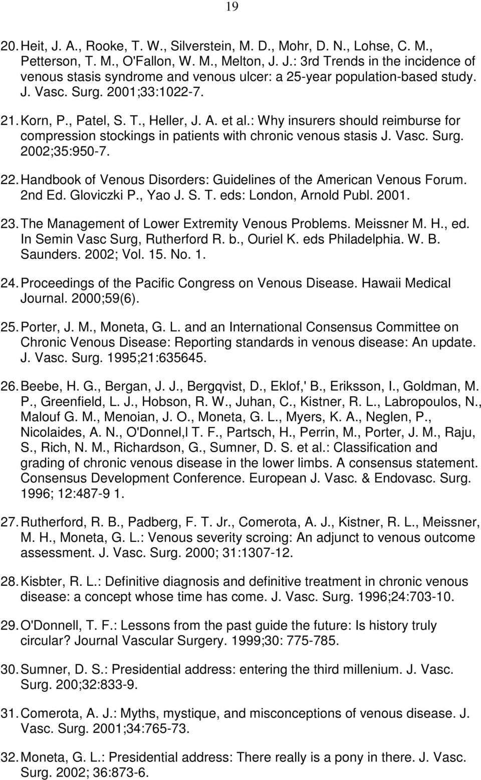 22. Handbook of Venous Disorders: Guidelines of the American Venous Forum. 2nd Ed. Gloviczki P., Yao J. S. T. eds: London, Arnold Publ. 2001. 23. The Management of Lower Extremity Venous Problems.