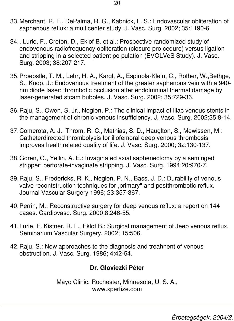 2003; 38:207-217. 35. Proebstle, T. M., Lehr, H. A., Kargl, A., Espinola-Klein, C., Rother, W.,Bethge, S., Knop, J.