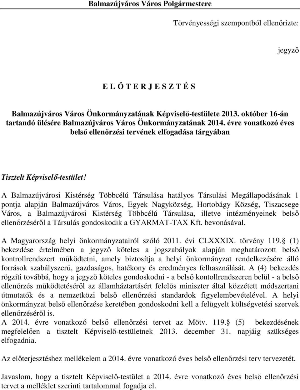 A Balmazújvárosi Kistérség Többcélú Társulása hatályos Társulási Megállapodásának 1 pontja alapján Balmazújváros Város, Egyek Nagyközség, Hortobágy Község, Tiszacsege Város, a Balmazújvárosi